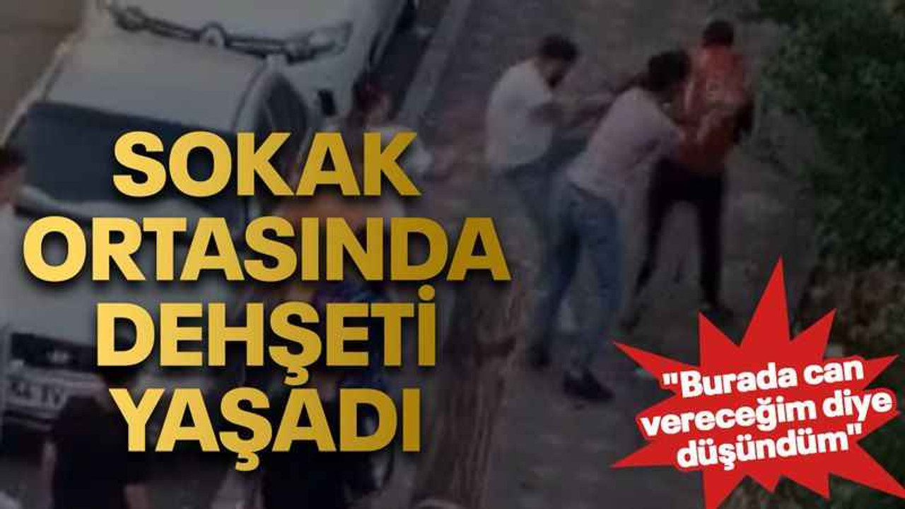 Sokak ortasında dehşeti yaşadı "Burada can vereceğim diye düşündüm"